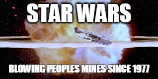 STAR WARS; BLOWING PEOPLES MINES SINCE 1977 | image tagged in google images,google chrome | made w/ Imgflip meme maker