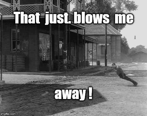 Buster blown away | That  just. blows  me; away ! | image tagged in buster blown away | made w/ Imgflip meme maker