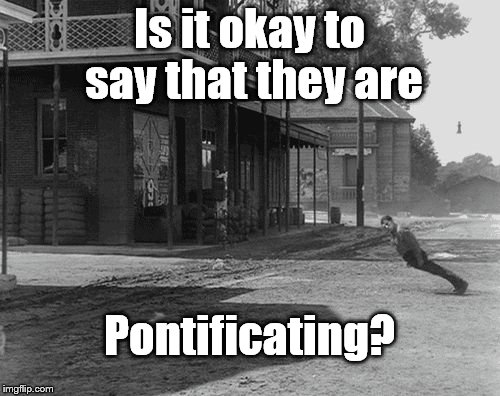 Buster blown away | Is it okay to say that they are Pontificating? | image tagged in buster blown away | made w/ Imgflip meme maker