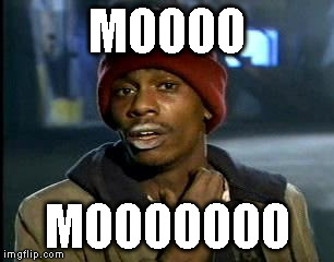 Y'all Got Any More Of That | MOOOO; MOOOOOOO | image tagged in memes,yall got any more of | made w/ Imgflip meme maker