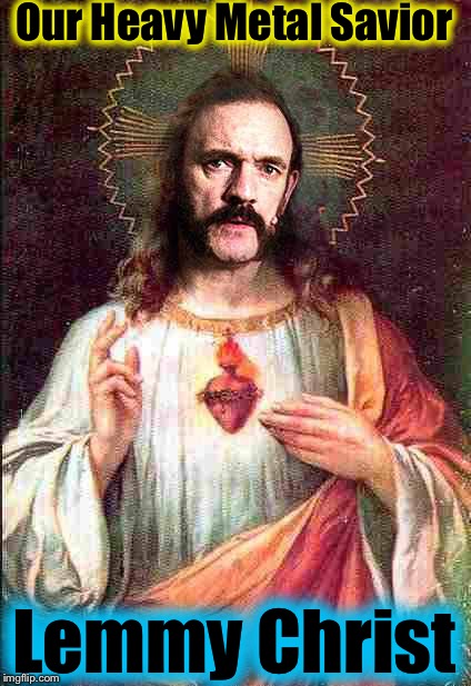 My your soul go to Mötörhead | Our Heavy Metal Savior; Lemmy Christ | image tagged in memes,lemmy,evilmandoevil,funny,save me | made w/ Imgflip meme maker