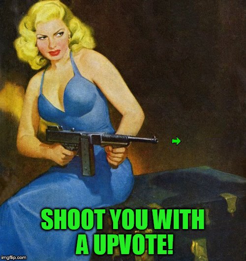 SHOOT YOU WITH A UPVOTE! | made w/ Imgflip meme maker