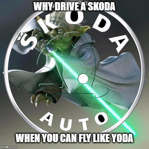 Skoda Yoda | WHY DRIVE A SKODA; WHEN YOU CAN FLY LIKE YODA | image tagged in star wars yoda,yoda,skoda | made w/ Imgflip meme maker