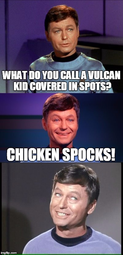 I'm A Doctor, Not A Comedian | WHAT DO YOU CALL A VULCAN KID COVERED IN SPOTS? CHICKEN SPOCKS! | image tagged in bad pun mccoy,memes,star trek | made w/ Imgflip meme maker