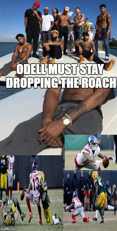 ODELL MUST STAY DROPPING THE ROACH | image tagged in nfl,giants,football,funny,no hands | made w/ Imgflip meme maker