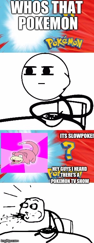 Who's that Pokémon? | WHOS THAT POKEMON; ITS SLOWPOKE! HEY GUYS I HEARD THERE'S A POKEMON TV SHOW | image tagged in who's that pokmon | made w/ Imgflip meme maker