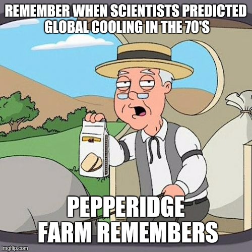 The only ice age that came starred a sabertooth squirrel and a sloth!  | REMEMBER WHEN SCIENTISTS PREDICTED GLOBAL COOLING IN THE 70'S; PEPPERIDGE FARM REMEMBERS | image tagged in memes,pepperidge farm remembers,global warming,global cooling,steven schneider the original alarmist | made w/ Imgflip meme maker