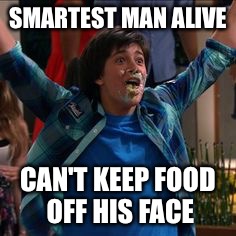 SMARTEST MAN ALIVE; CAN'T KEEP FOOD OFF HIS FACE | image tagged in lab rats | made w/ Imgflip meme maker