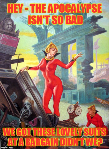 Pulp Art 2 Week: hard to find a decent roast of coffee though | HEY - THE APOCALYPSE ISN'T SO BAD; WE GOT THESE LOVELY SUITS AT A BARGAIN DIDN'T WE? | image tagged in pulp art,pulp art week,memes | made w/ Imgflip meme maker