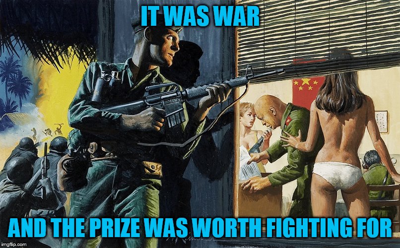 IT WAS WAR AND THE PRIZE WAS WORTH FIGHTING FOR | made w/ Imgflip meme maker