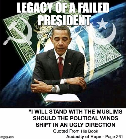 muslim obama | LEGACY OF A FAILED PRESIDENT | image tagged in muslim obama | made w/ Imgflip meme maker