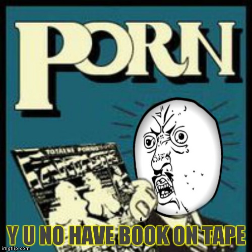 Y U NO HAVE BOOK ON TAPE | made w/ Imgflip meme maker
