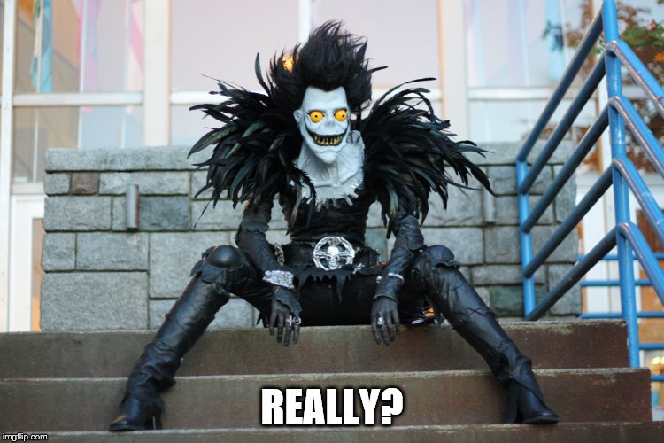 Ryuk | REALLY? | image tagged in ryuk | made w/ Imgflip meme maker