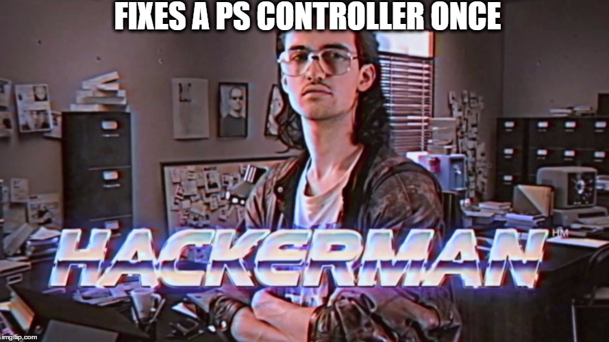 playstation hackerman | FIXES A PS CONTROLLER ONCE | image tagged in hackerman,playstation,ps,ps3,ps4,xbox | made w/ Imgflip meme maker