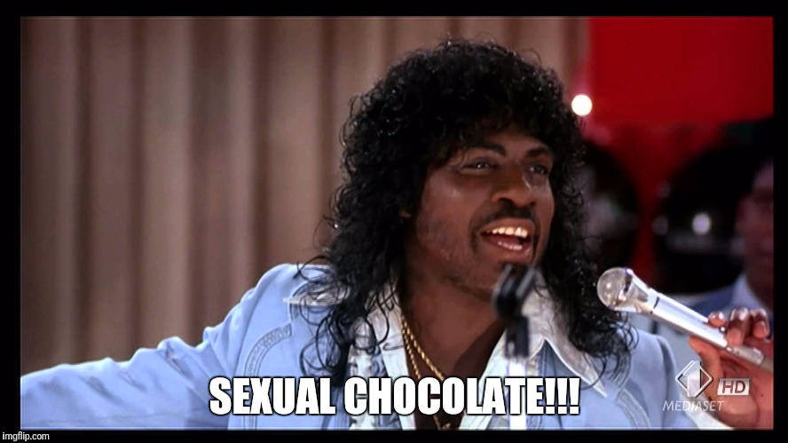 eddie murphy sexual chocolate | SEXUAL CHOCOLATE!!! | image tagged in eddie murphy sexual chocolate | made w/ Imgflip meme maker
