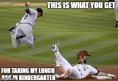 F-U | THIS IS WHAT YOU GET; FOR TAKING MY LUNCH BAG IN KINDERGARTEN | image tagged in f-u,scumbag | made w/ Imgflip meme maker