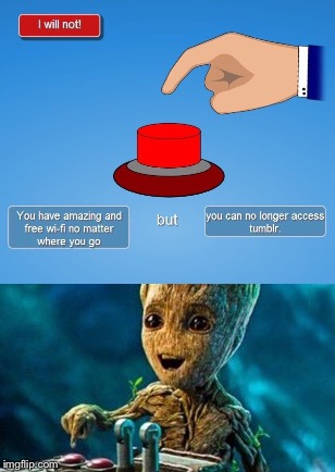 Groot Pushed the Button... | image tagged in groot,death button | made w/ Imgflip meme maker