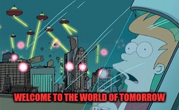 WELCOME TO THE WORLD OF TOMORROW | made w/ Imgflip meme maker