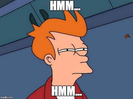 Futurama Fry | HMM... HMM... | image tagged in memes,futurama fry,scumbag | made w/ Imgflip meme maker