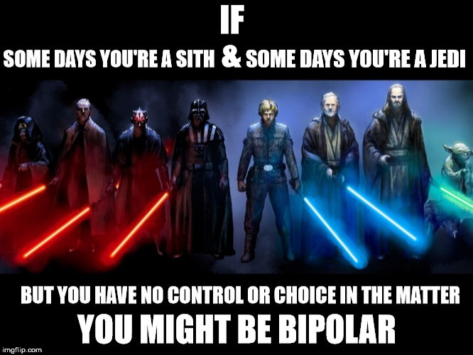 You Might Be Bipolar | image tagged in jedi,bipolar,sith,you might be,starwars,mental | made w/ Imgflip meme maker