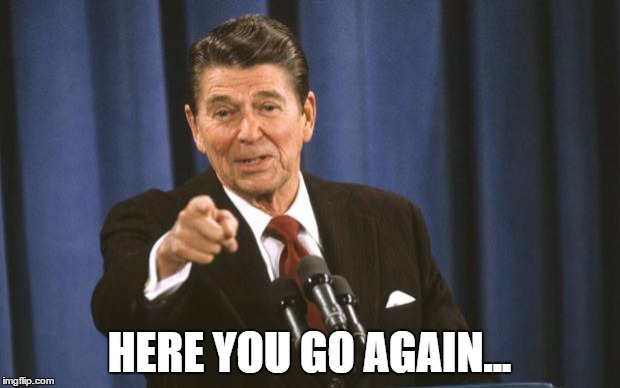 Image result for here you go again Reagan meme