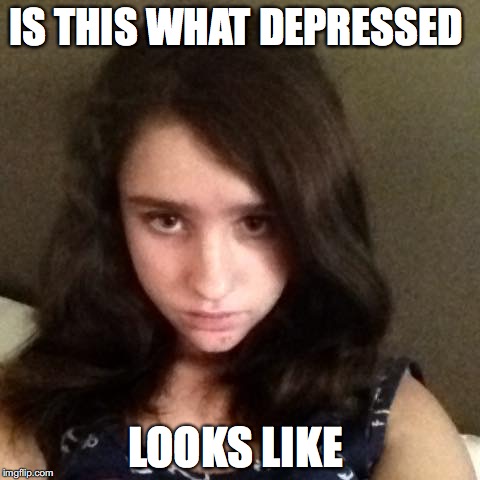 the look  | IS THIS WHAT DEPRESSED; LOOKS LIKE | image tagged in the look | made w/ Imgflip meme maker
