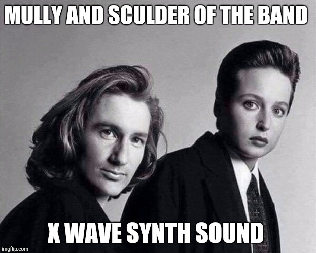 X Files from the Flip Side | MULLY AND SCULDER OF THE BAND; X WAVE SYNTH SOUND | image tagged in mully and sculder  x files  alternate universe  alternate universe tv | made w/ Imgflip meme maker