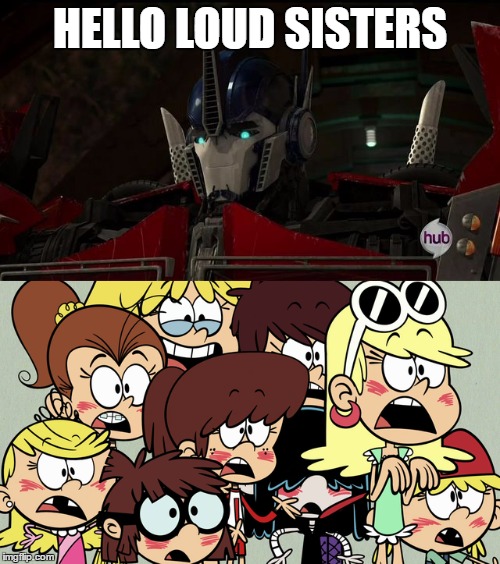 Loud sisters meet Optimus Prime | HELLO LOUD SISTERS | image tagged in the loud house,transformers,autobot,blushing,smile | made w/ Imgflip meme maker