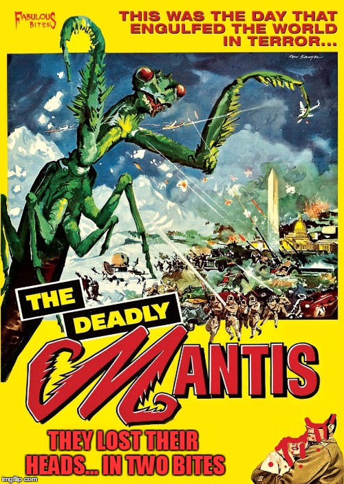 Pulp Art Week: The Deadly Mantis, a little radiation goes a long way in the lab.   | THEY LOST THEIR HEADS... IN TWO BITES | image tagged in memes,pulp art week,mantis,fabulous bites,only the best parts | made w/ Imgflip meme maker