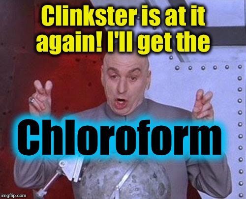Dr Evil Laser Meme | Clinkster is at it again! I'll get the Chloroform | image tagged in memes,dr evil laser | made w/ Imgflip meme maker