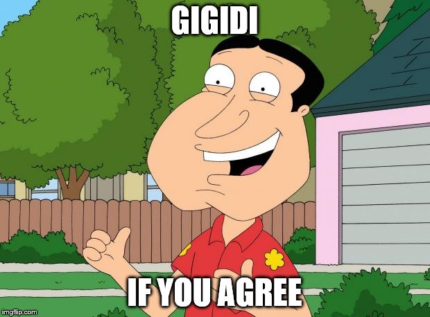 Quagmire Approves | GIGIDI; IF YOU AGREE | image tagged in quagmire approves | made w/ Imgflip meme maker