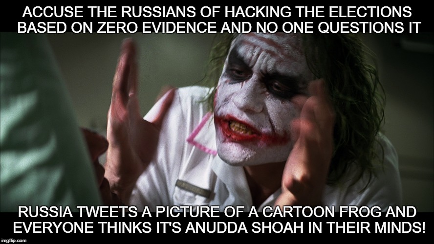 On Russian Embassy tweeting Pepe. | ACCUSE THE RUSSIANS OF HACKING THE ELECTIONS BASED ON ZERO EVIDENCE AND NO ONE QUESTIONS IT; RUSSIA TWEETS A PICTURE OF A CARTOON FROG AND EVERYONE THINKS IT'S ANUDDA SHOAH IN THEIR MINDS! | image tagged in russia,russian hackers,theresa may,pepe the frog,pepe,joker | made w/ Imgflip meme maker