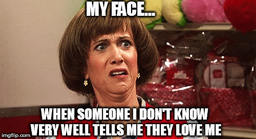 MY FACE... WHEN SOMEONE I DON'T KNOW VERY WELL TELLS ME THEY LOVE ME | image tagged in memes,awkward | made w/ Imgflip meme maker