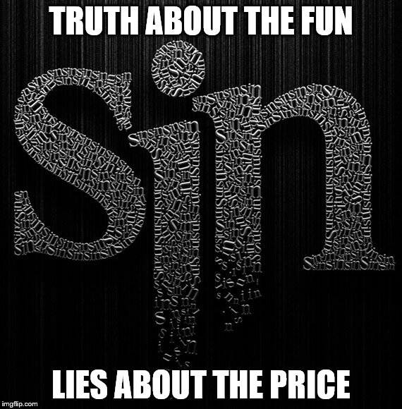 The Wages Of Sin Are Death | TRUTH ABOUT THE FUN; LIES ABOUT THE PRICE | image tagged in sin,evil,death,lies,truth,biblical | made w/ Imgflip meme maker