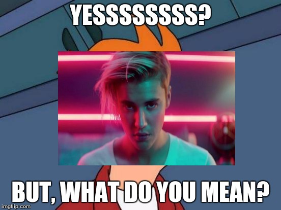 YESSSSSSSS? BUT, WHAT DO YOU MEAN? | made w/ Imgflip meme maker