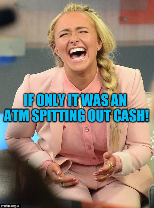 IF ONLY IT WAS AN ATM SPITTING OUT CASH! | made w/ Imgflip meme maker