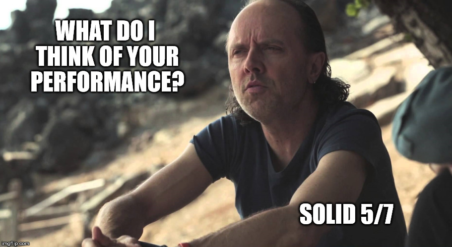 solid57 | WHAT DO I THINK OF YOUR PERFORMANCE? SOLID 5/7 | image tagged in solid57 | made w/ Imgflip meme maker