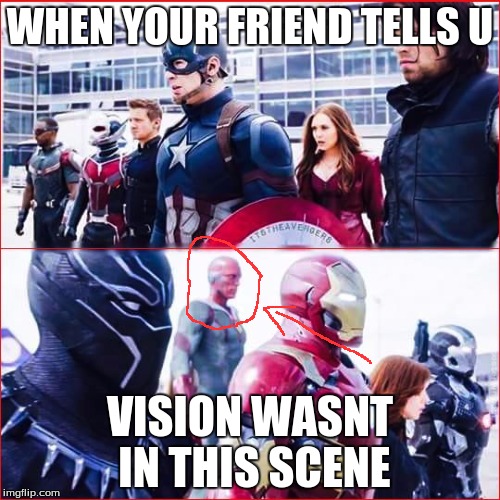 Iron Man vs Captain america | WHEN YOUR FRIEND TELLS U; VISION WASNT IN THIS SCENE | image tagged in iron man vs captain america | made w/ Imgflip meme maker