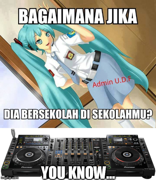 YOU KNOW... | image tagged in hatsune miku | made w/ Imgflip meme maker