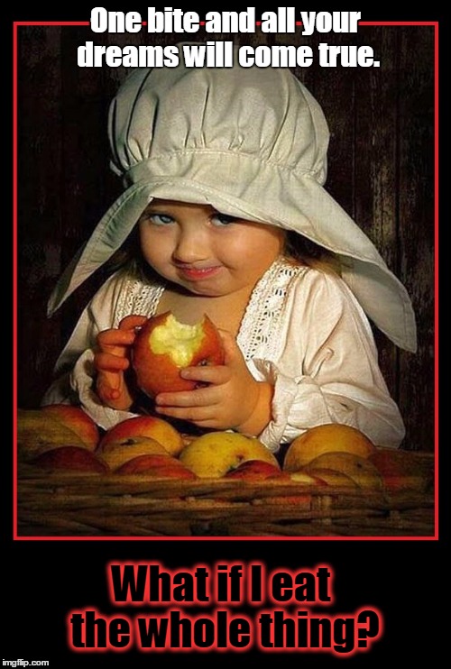 Mirror Mirror | One bite and all your dreams will come true. What if I eat the whole thing? | image tagged in snow white,vince vance,cute baby eating apple | made w/ Imgflip meme maker