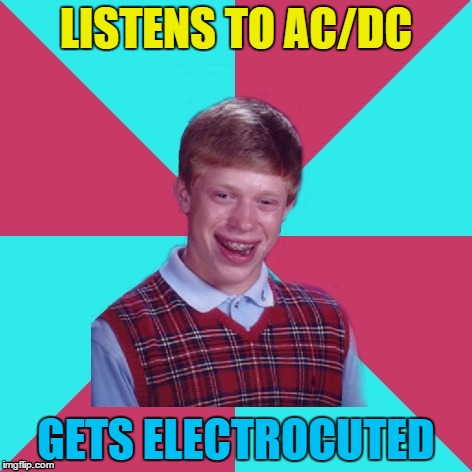 I'm on the highway to the hospital... | LISTENS TO AC/DC; GETS ELECTROCUTED | image tagged in bad luck brian music,memes,ac/dc,music,electrocuted | made w/ Imgflip meme maker