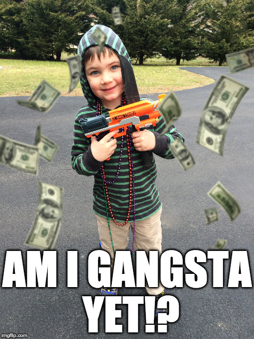 AM I GANGSTA YET!? | image tagged in gangsta,gangster baby,guns,kids with guns,money money,funny memes | made w/ Imgflip meme maker