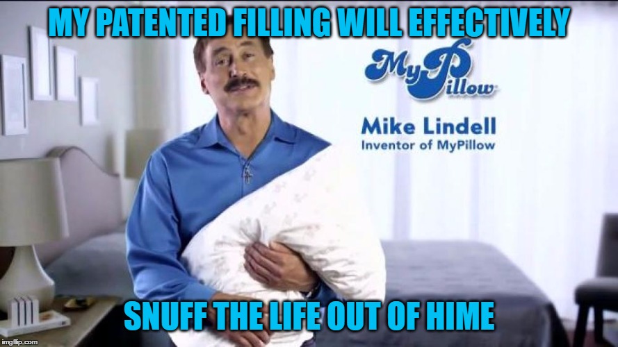 MY PATENTED FILLING WILL EFFECTIVELY SNUFF THE LIFE OUT OF HIME | made w/ Imgflip meme maker