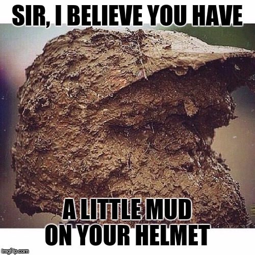 Muddy Helmet | SIR, I BELIEVE YOU HAVE; A LITTLE MUD ON YOUR HELMET | image tagged in motocross,funny memes | made w/ Imgflip meme maker