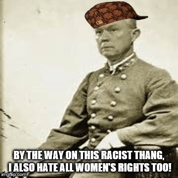 scumbag sessions | BY THE WAY ON THIS RACIST THANG, I ALSO HATE ALL WOMEN'S RIGHTS TOO! | image tagged in scumbag,scumbag republicans,anti trump,politician,political,politicians | made w/ Imgflip meme maker