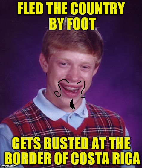 Bad Luck Brian Meme | FLED THE COUNTRY BY FOOT; GETS BUSTED AT THE BORDER OF COSTA RICA | image tagged in memes,bad luck brian | made w/ Imgflip meme maker