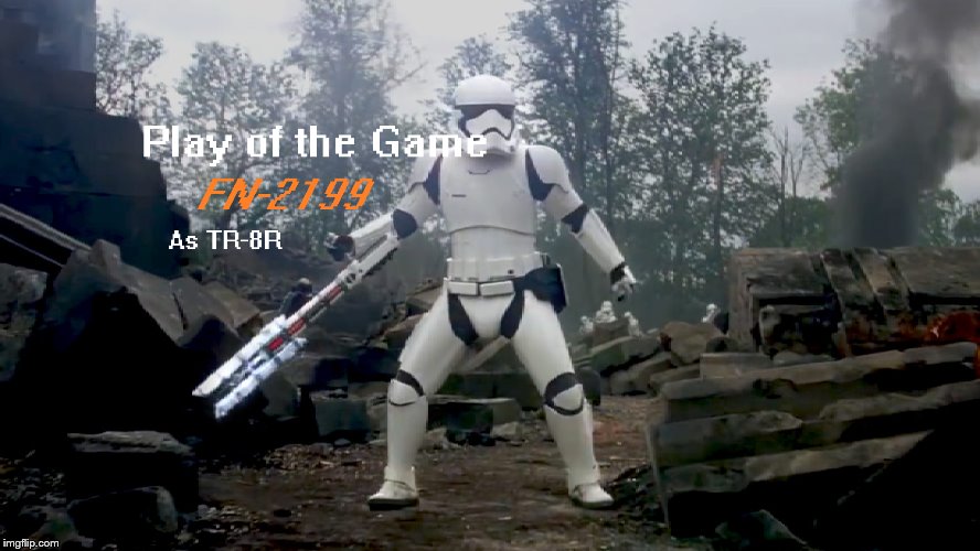 Play of the Game TR-8R | image tagged in play of the game,star wars,tr-8r,fn-2199,as,stormtrooper | made w/ Imgflip meme maker