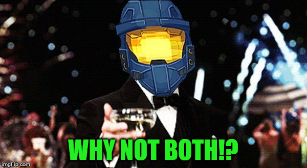 Cheers Ghost | WHY NOT BOTH!? | image tagged in cheers ghost | made w/ Imgflip meme maker