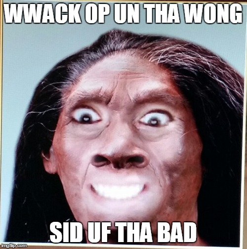 WWACK OP UN THA WONG; SID UF THA BAD | image tagged in bae says netflix and chill | made w/ Imgflip meme maker