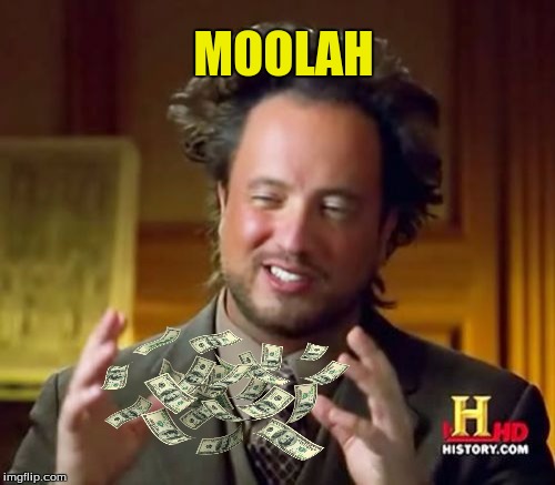 Ancient Aliens Meme | MOOLAH | image tagged in memes,ancient aliens | made w/ Imgflip meme maker